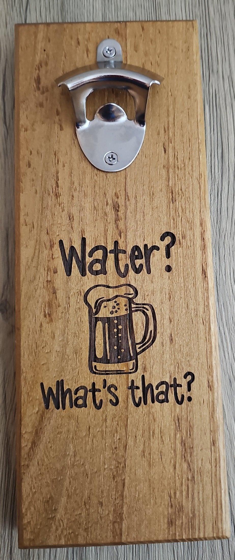 Water What that" Wall Mounted Magnetic Bottle Opener