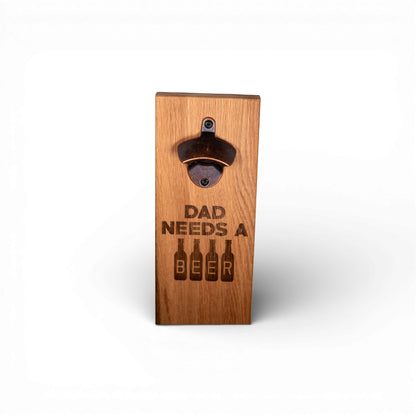 Wall Mounted Magnetic Bottle Opener Engrave "Dad needs a Beer