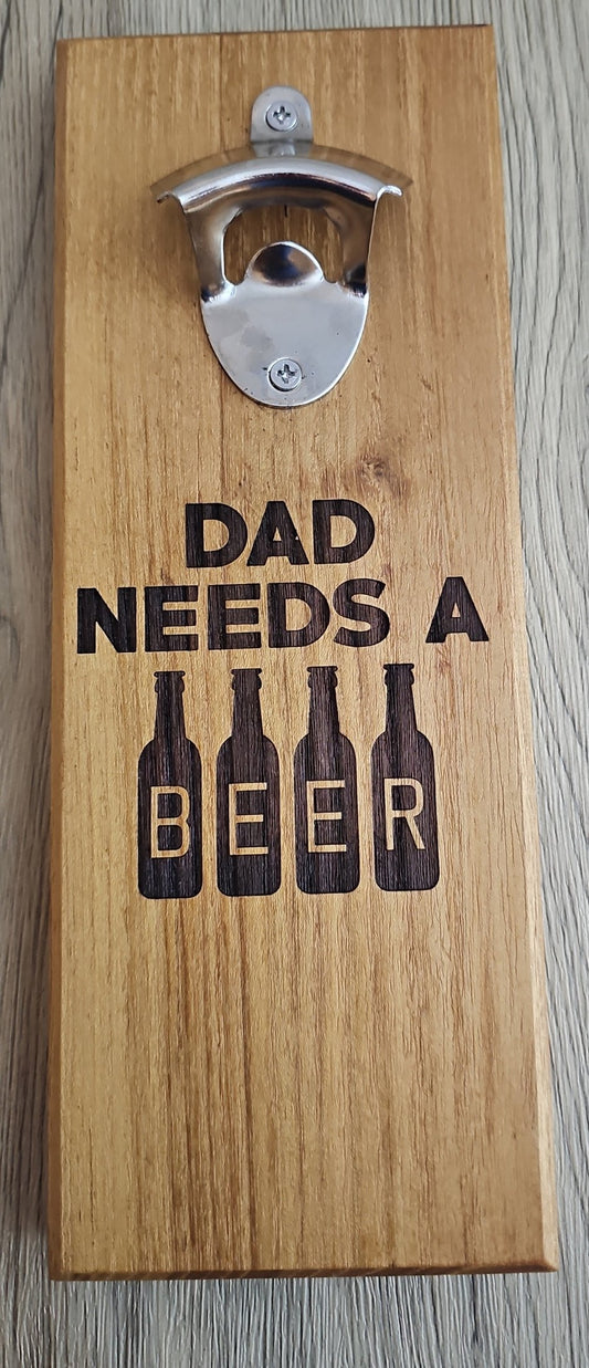 Wall Mounted Magnetic Bottle Opener Engrave "Dad needs a Beer